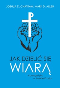 Jak dzielić się wiarą - Chatraw Joshua D., Allen Mark D. - książka