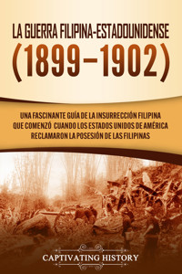 La Guerra Filipina-Estadounidense (1899-1902) - Captivating History - ebook