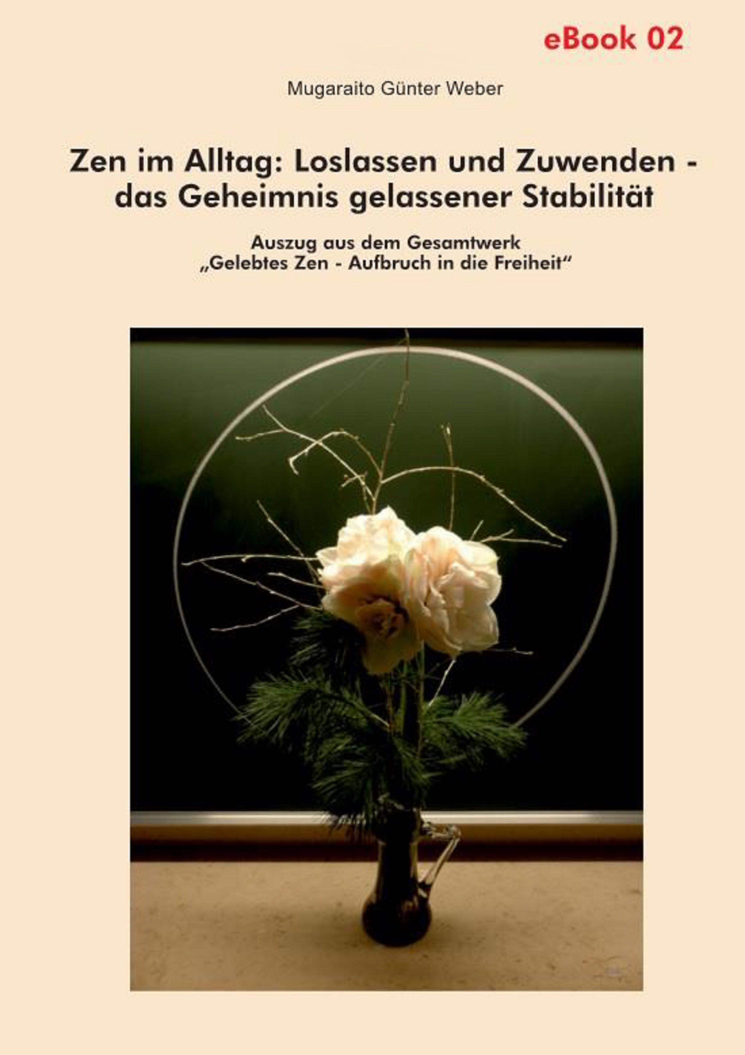 Zen im Alltag: Loslassen und Zuwenden – das Geheimnis gelassener Stabilität (eBook)