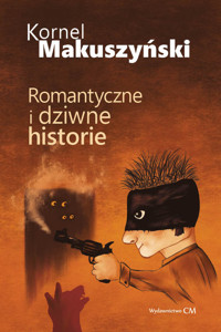 Romantyczne i dziwne historie - Kornel Makuszyński - książka