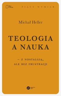 Teologia a nauka – z nostalgią ale bez frustracji - Michał Heller - ebook