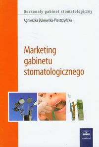 Marketing gabinetu stomatologicznego - Agnieszka Bukowska-Piestrzyńska - książka