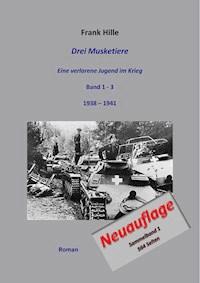 Drei Musketiere - Eine verlorene Jugend im Krieg, Sammelband 1 - Frank Hille - ebook