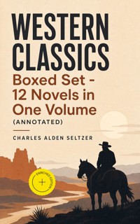 WESTERN CLASSICS Boxed Set - 12 Novels in One Volume (Annotated) - Charles Alden Seltzer - ebook