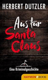 Aus für Santa Claus. Eine Kriminalgeschichte - Herbert Dutzler - ebook