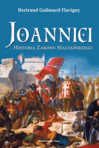 Joannici Historia Zakonu Maltańskiego - Flavigny Bertrand Galimard - ebook + książka