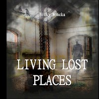 Living Lost Places - Nicky Woncka - ebook