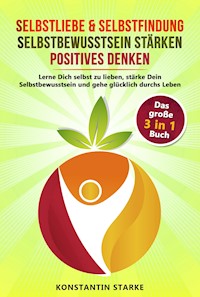Selbstliebe & Selbstfindung | Selbstbewusstsein stärken | positives Denken - Konstantin Starke - ebook