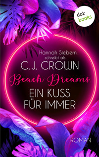 Beach Dreams - Ein Kuss für immer - Hannah Siebern schreibt als C.J. Crown - ebook