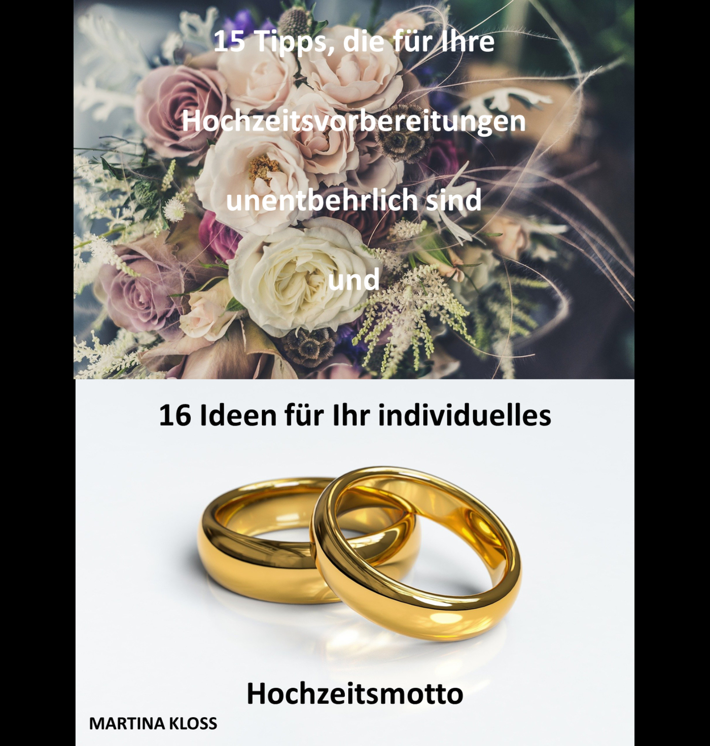 15 Tipps, die für Ihre Hochzeitsvorbereitungen unentbehrlich sind und 16 Ideen für Ihr individuelles Hochzeitsmotto - Martina Kloss - ebook
