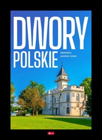 Dwory polskie. Najpiękniejsze posiadłości ziemskie - zbiorowa praca - książka