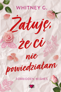 Żałuję, że ci nie powiedziałam. Forbidden Wishes. Tom 1 - G Whitney - książka