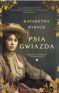 Psia Gwiazda. Saga Kobiety z Rodziny Wierzbickich. Tom 1 - Katarzyna Ryrych - audiobook + książka