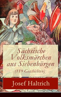 Sächsische Volksmärchen aus Siebenbürgen (119 Geschichten) - Josef Haltrich - ebook