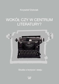 Wokół czy w centrum literatury? - Dybciak Krzysztof - książka