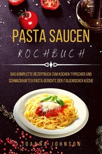 PASTA SAUCEN KOCHBUCH - Johnson Joanna - ebook