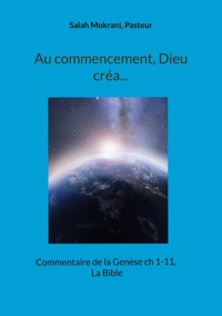 Au commencement, Dieu créa... - Salah Mokrani, Pasteur - ebook