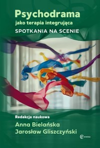 Psychodrama jako terapia integrująca - Anna Bielańska, Jarosław Gliszczyński - książka