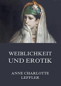 Weiblichkeit und Erotik - Anne Charlotte Leffler - ebook