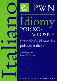 Idiomy polsko-włoskie Fraseologia idiomatica polacco-italiana - Mazanek Anna, Wójtowicz Janina - książka