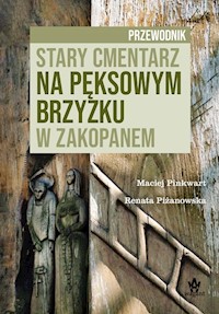 Stary cmentarz na Pęksowym Brzyzku w Zakopanem Przewodnik - Pinkwart Maciej, Piżanowska Renata - książka