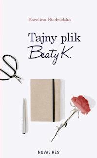 Tajny plik Beaty K - Karolina Niedzielska - ebook