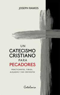 Un catecismo cristiano para pecadores - Joseph Ramos - ebook