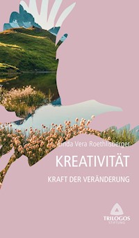 4 Kreativität - Kraft der Veränderung - Linda Vera Roethlisberger - ebook