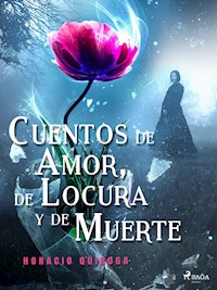 Cuentos de Amor, de Locura y de Muerte  - Horacio Quiroga - ebook