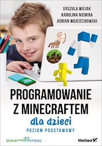 Programowanie z Minecraftem dla dzieci Poziom podstawowy - Wiejak Urszula, Niemira Karolina, Adrian Wojciechowsk - książka