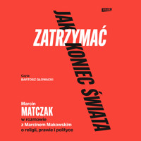 Jak zatrzymać koniec świata. Rozmowy o religii, prawie i polityce - Matczak Marcin - ebook + audiobook