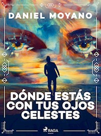 Dónde estás con tus ojos celestes - Daniel Moyano - ebook