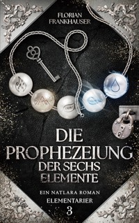 Die Prophezeiung der sechs Elemente - Florian Frankhauser - ebook