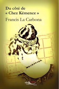 Du côté de chez "Kémence" - Francis La Carbona - ebook