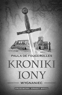 Kroniki Iony. Wygnaniec. - Paula de Fougerolles - ebook