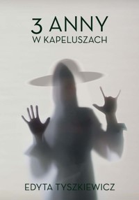 Trzy Anny w kapeluszach - Edyta Tyszkiewicz - książka