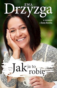 Jak ja to robię - Drzyzga Ewa, Nowicka Beata - książka