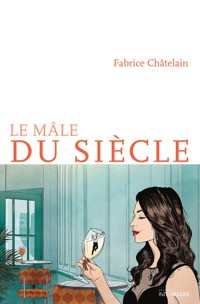 Le mâle du siècle - Fabrice Châtelain - ebook