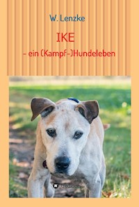 IKE - ein (Kampf-)Hundeleben - W. Lenzke - ebook