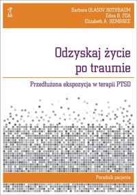 Odzyskaj życie po traumie - Foa Edna B., Hembree Elizabeth A., Olasov Rothbaum - książka