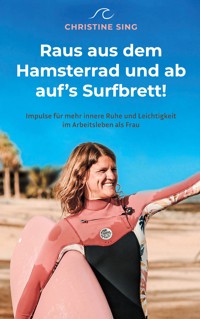 Raus aus dem Hamsterrad und ab auf's Surfbrett! - Christine Sing - ebook