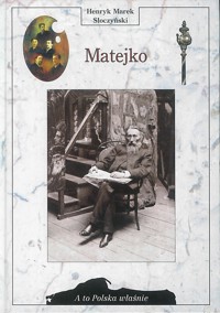 A to Polska właśnie. Matejko - Henryk Marek Słoczyński - ebook