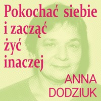 Pokochać siebie i zacząć żyć inaczej - Dodziuk Anna - audiobook + książka