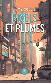 Pixels et plumes - Rémy Soulié - ebook