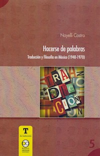 Hacerse de Palabra: Traducción y Filosofía en México (1940-1970) - Nayelli Castro - ebook