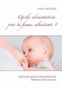 Quelle alimentation pour la femme allaitante ? - Menard Cédric - ebook