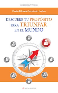 Descubre tu Propósito para triunfar en el mundo - Carlos Eduardo Sarmiento Ladino - ebook