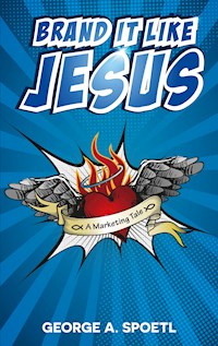 Brand it like Jesus - George A. Spoetl - ebook
