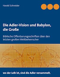 Die Adler-Vision und Babylon, die Große - Harald Schneider - ebook