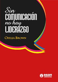 Sin comunicación no hay liderazgo - Ofelia Brown - ebook